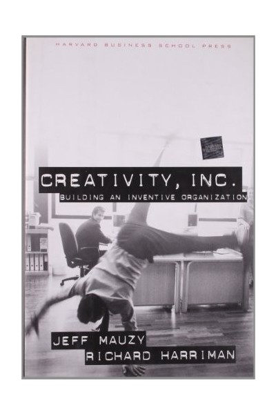 Creativity Inc.: Building an Inventive Organization